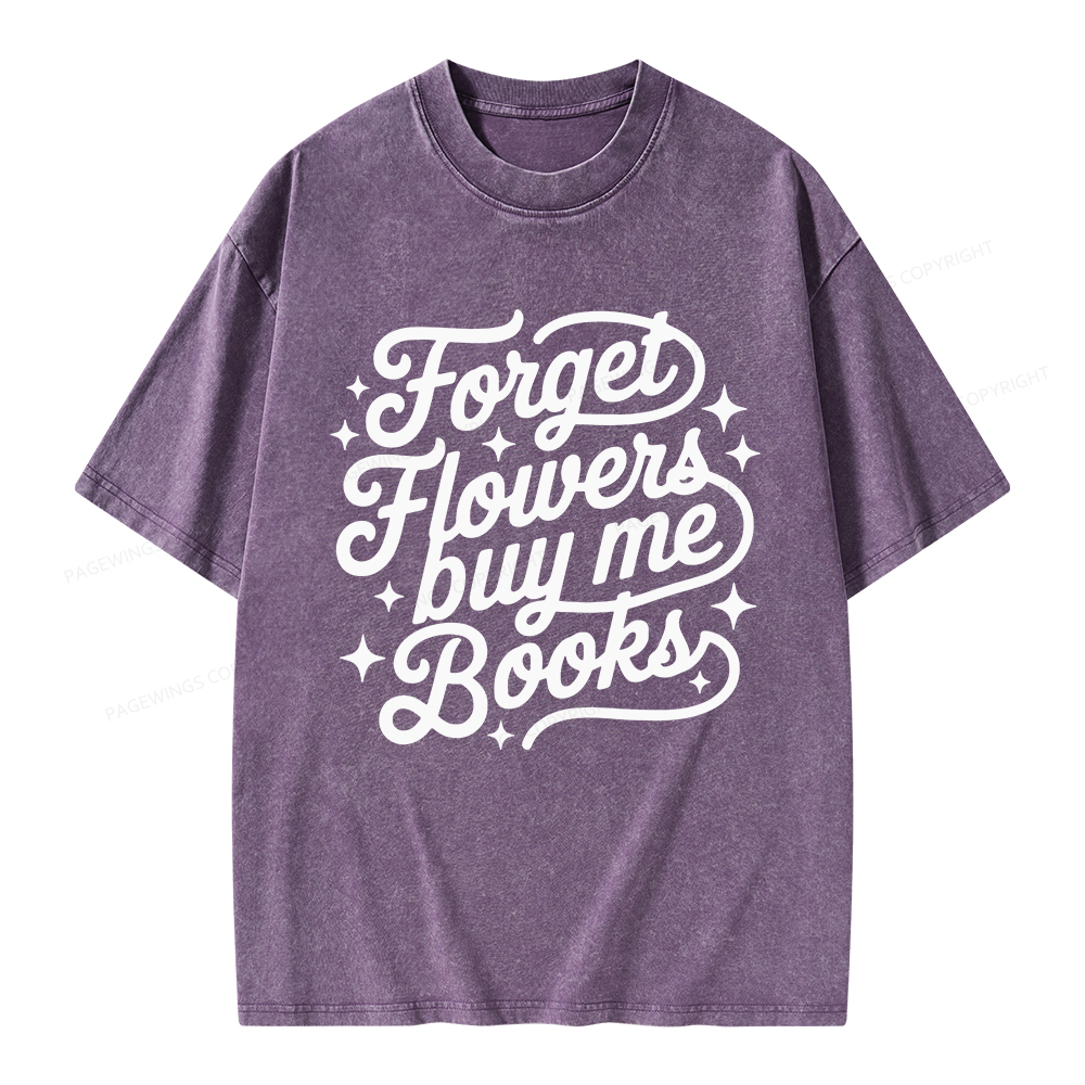 Pagewings Forget Flowers Buy Me Books Unisex Washed T-shirt