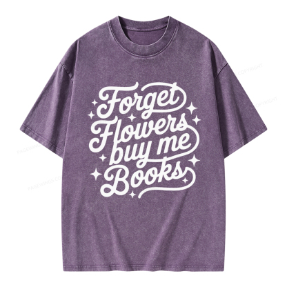 Pagewings Forget Flowers Buy Me Books Unisex Washed T-shirt