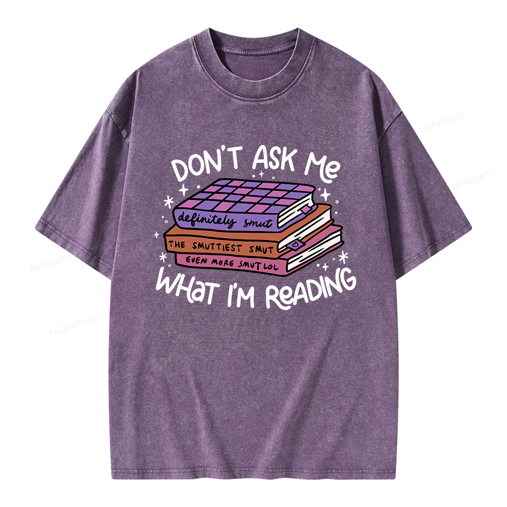 Pagewings Don't Ask Me What I Am Reading Unisex Washed T-shirt
