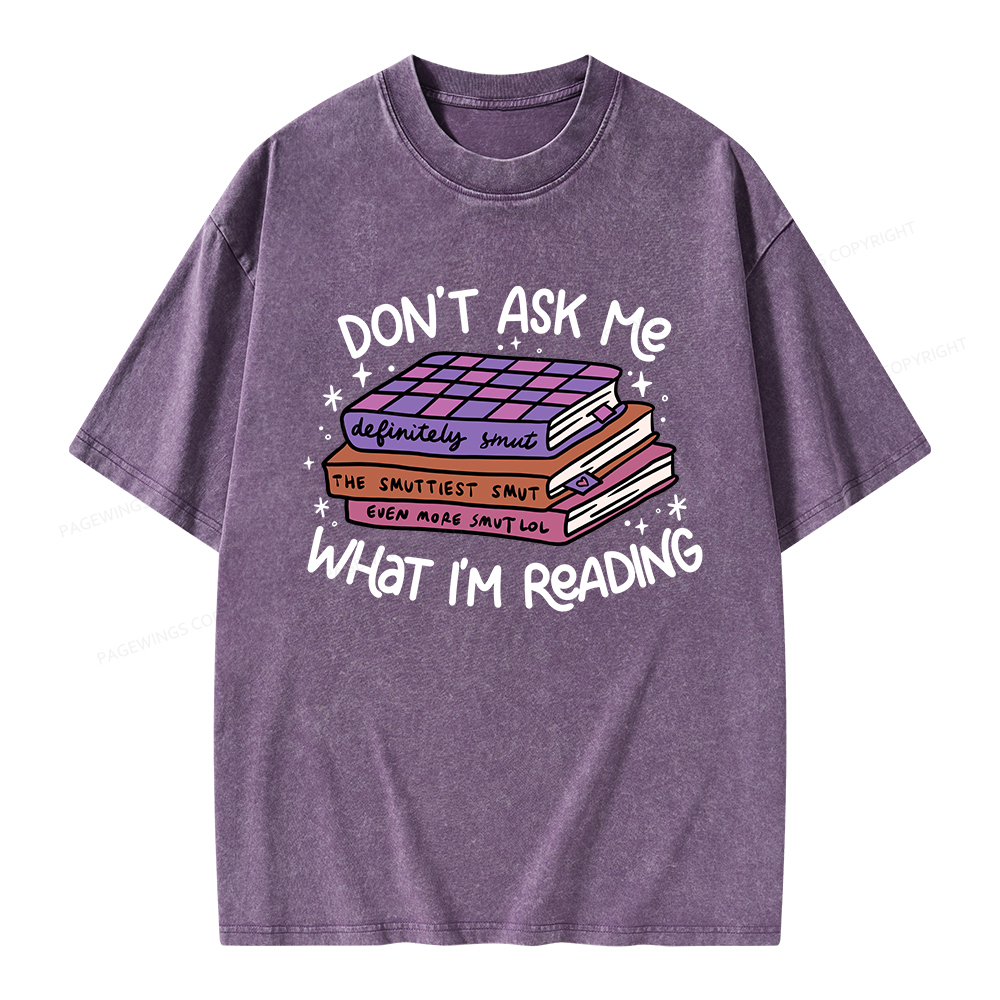 Pagewings Don't Ask Me What I Am Reading Unisex Washed T-shirt