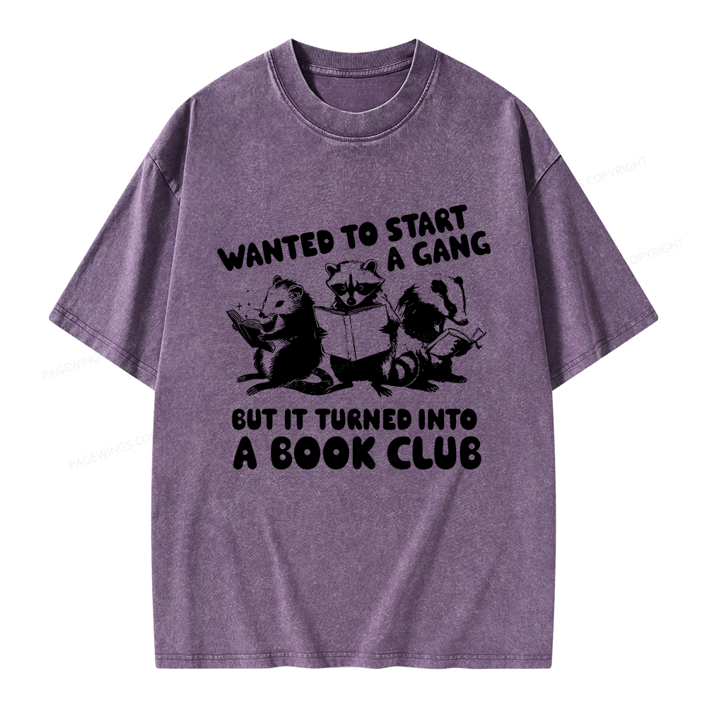 Pagewings Wanted to Start a Gang But It Turned Into a Book Club Unisex Washed T-shirt