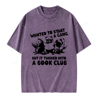 Pagewings Wanted to Start a Gang But It Turned Into a Book Club Unisex Washed T-shirt