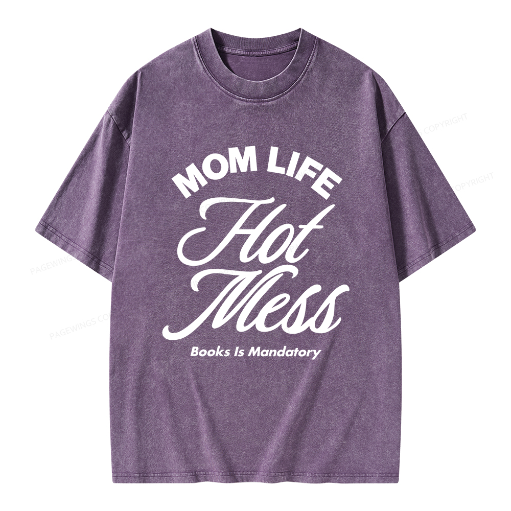 Pagewings Mom Life Hot Mess Book Is Mandatory  Unisex Washed T-shirt