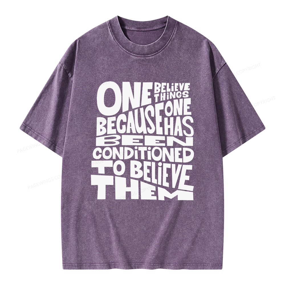Pagewings One Believes Things Because One Has Been Conditioned To Unisex Washed T-shirt
