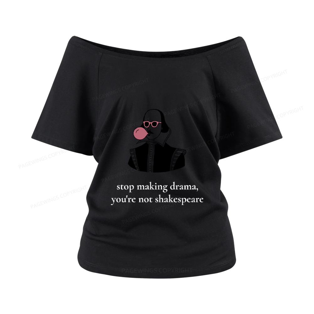 Pagewings Stop Making Drama You're Not Shakespeare Funny Women Off Shoulder T-shirts