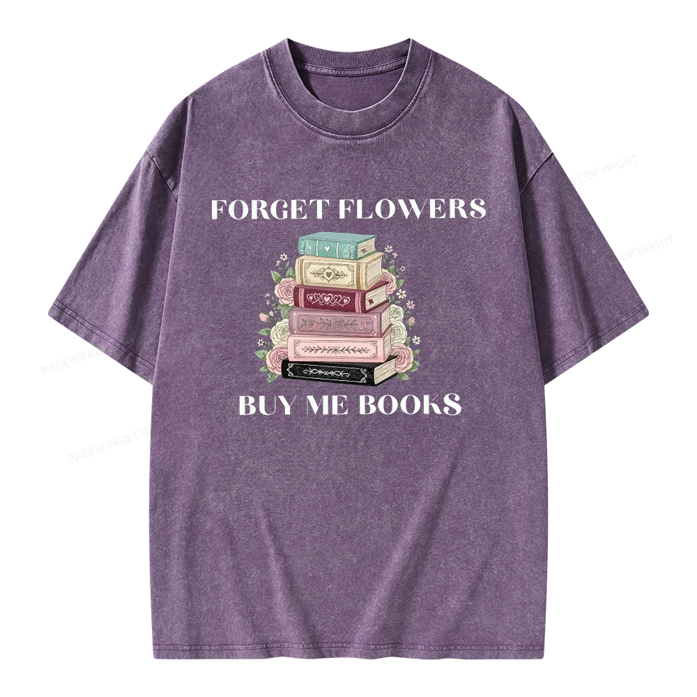 Pagewings Forget Flowers Buy Me Books Unisex Washed T-shirt