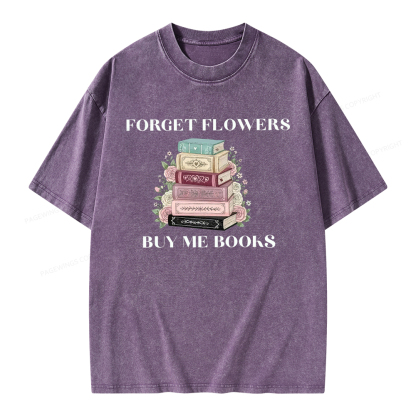 Pagewings Forget Flowers Buy Me Books Unisex Washed T-shirt