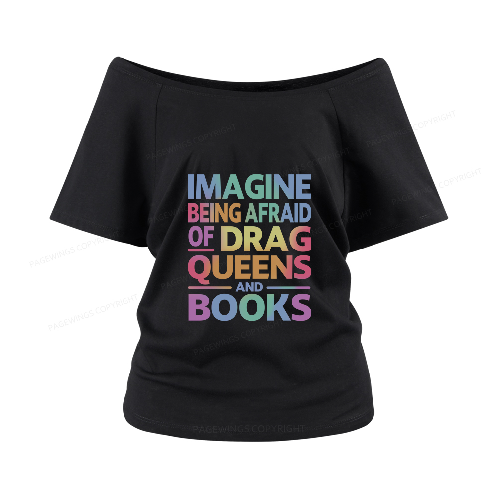 Pagewings Imagine Being Afraid Of Drag Queens And Books Women Off Shoulder T-shirts