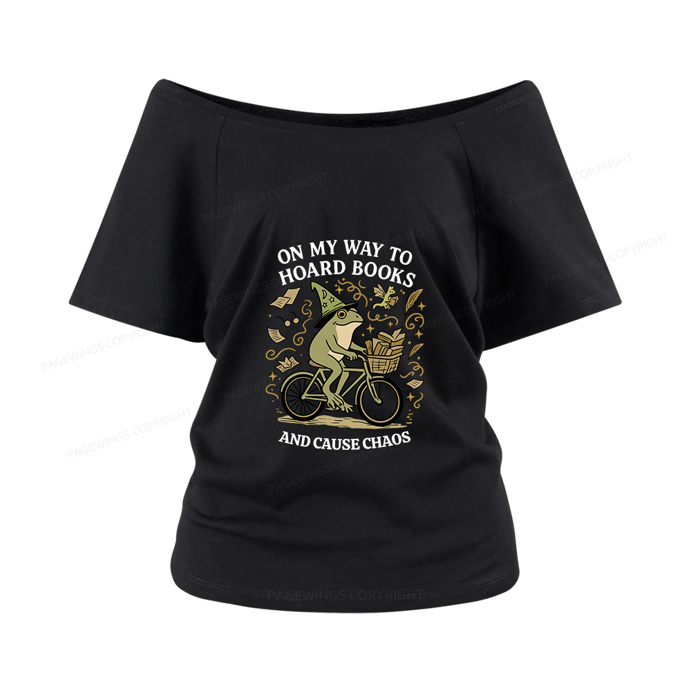 Pagewings On My Way To Hoard Books And Cause Chaos Women Off Shoulder T-shirts