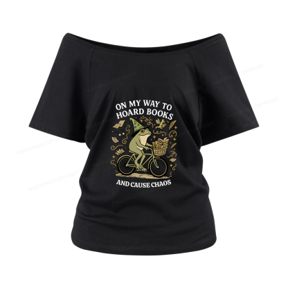 Pagewings On My Way To Hoard Books And Cause Chaos Women Off Shoulder T-shirts