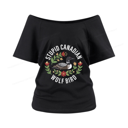 Pagewings Stupid Canadian Wolf Bird Women Off Shoulder T-shirts