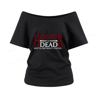Pagewings Honor Is Dead But I’ll See What I Can Do Women Off Shoulder T-shirts
