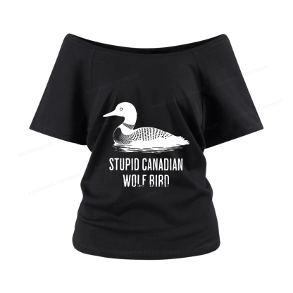 Pagewings Stupid Canadian Wolf Bird Women Off Shoulder T-shirts