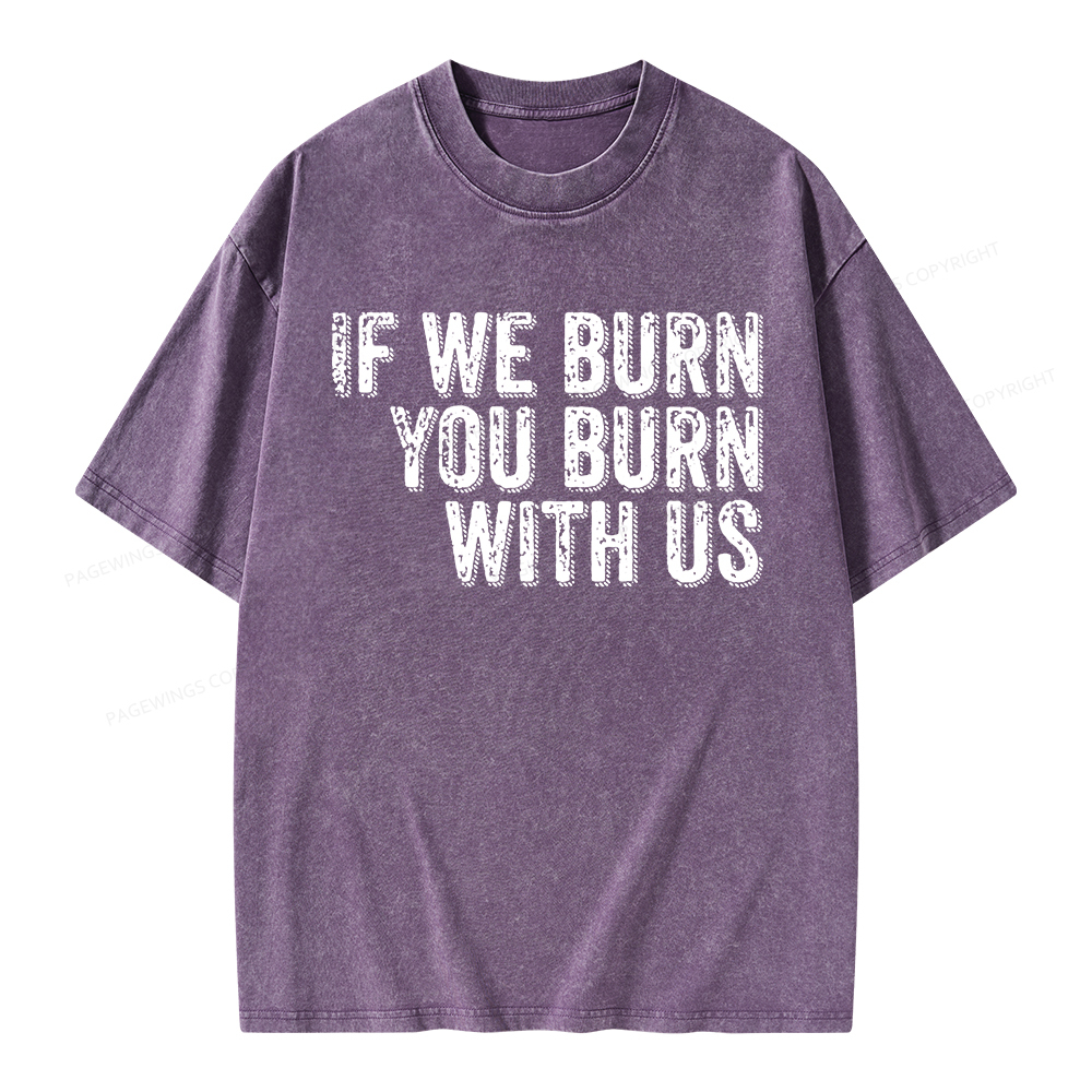 Pagewings If We Burn You Burn With Us Unisex Washed T-shirt