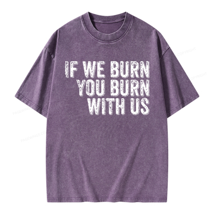 Pagewings If We Burn You Burn With Us Unisex Washed T-shirt
