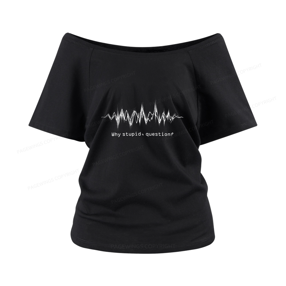 Pagewings Why Stupid Question Women Off Shoulder T-shirts