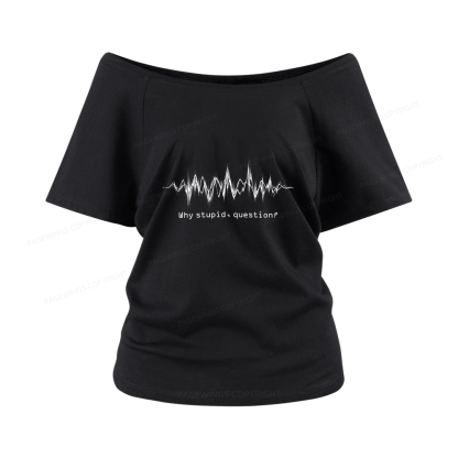 Pagewings Why Stupid Question Women Off Shoulder T-shirts