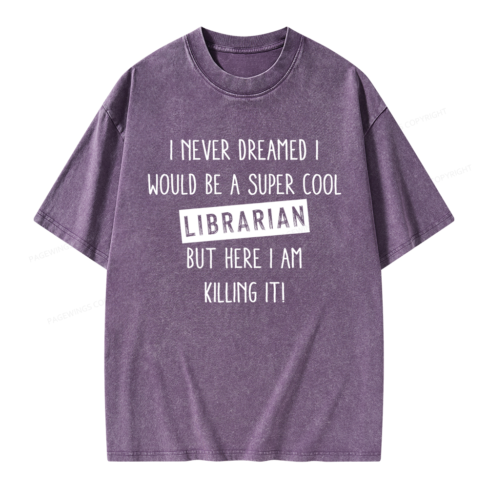Pagewings I Never Dreamed I Would Be A Super Cool Librarian Unisex Washed T-shirt