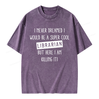 Pagewings I Never Dreamed I Would Be A Super Cool Librarian Unisex Washed T-shirt