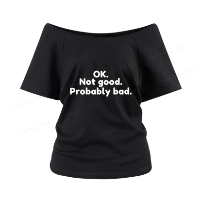 Pagewings Ok Not Good Probably Bad Women Off Shoulder T-shirts