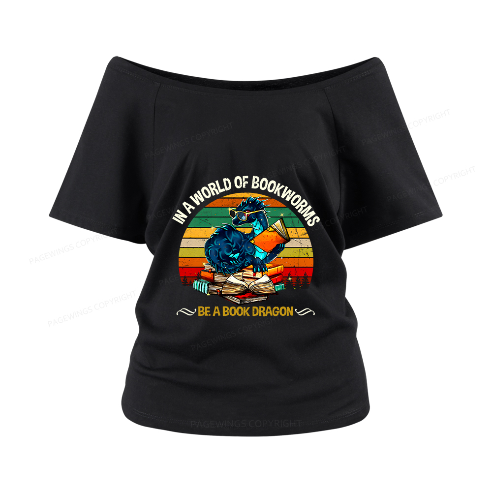 Pagewings In A World Of Bookworms Be A Book Dragon Women Off Shoulder T-shirts