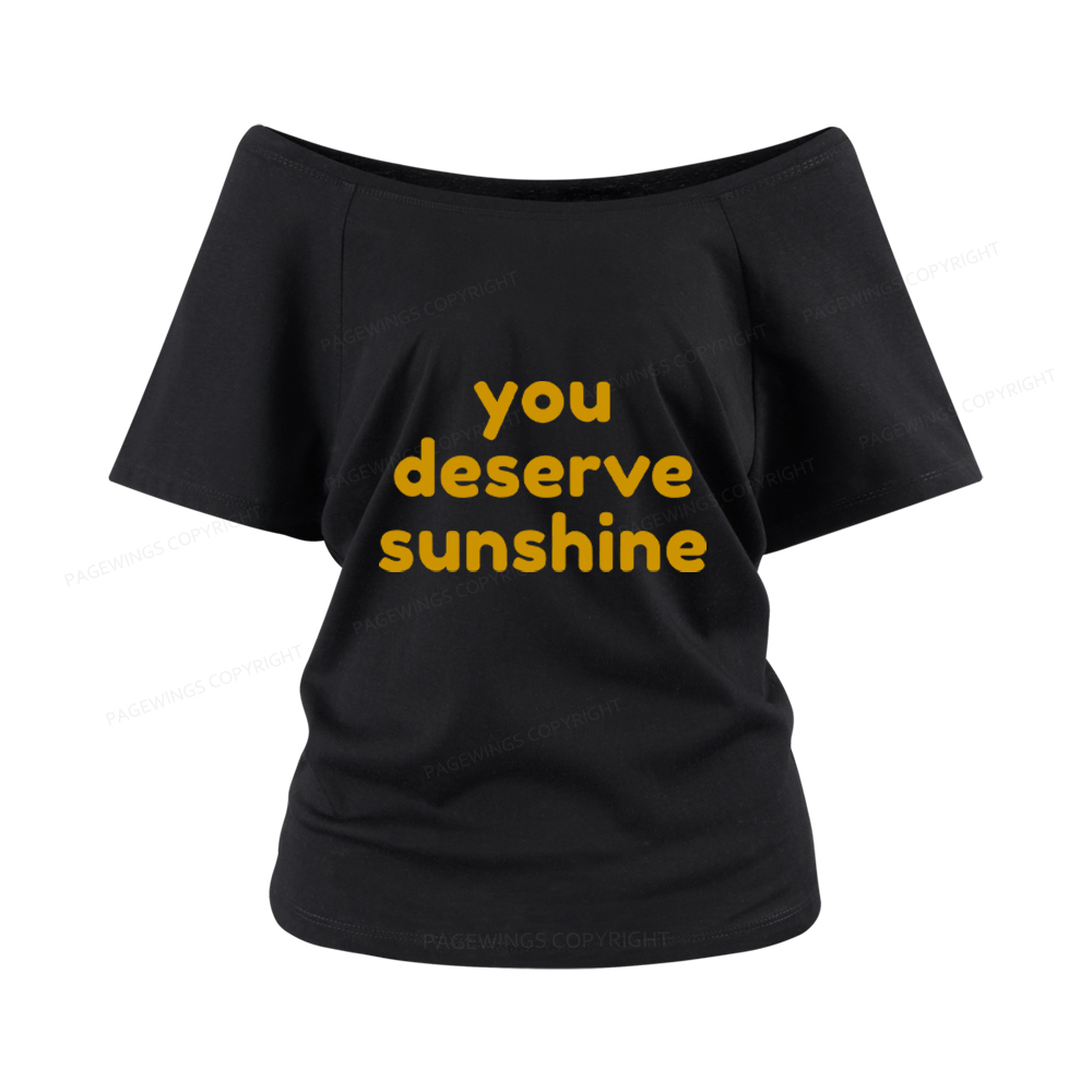 Pagewings You Deserve Sunshine Women Off Shoulder T-shirts