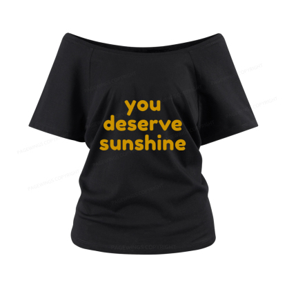 Pagewings You Deserve Sunshine Women Off Shoulder T-shirts