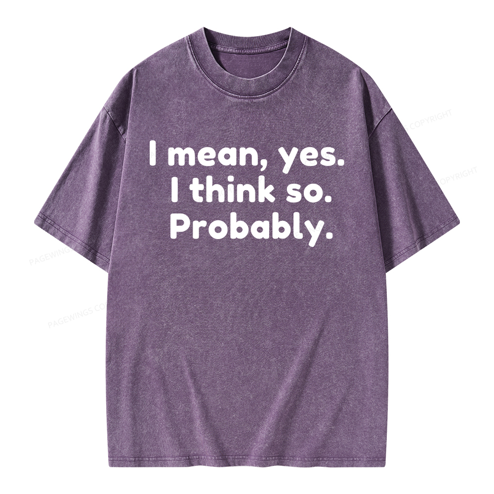 Pagewings Mean Yes I Think So Probably Unisex Washed T-shirt