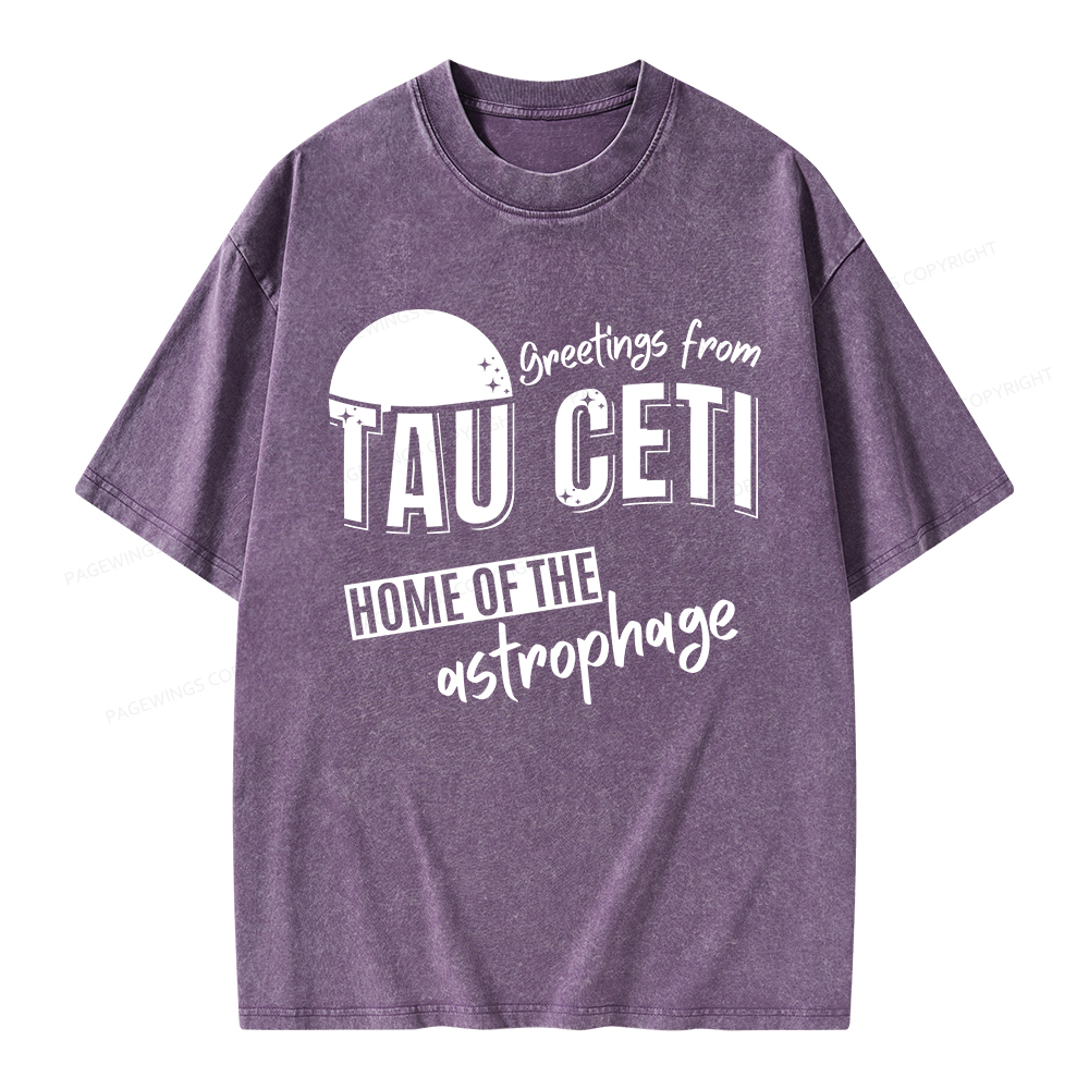 Pagewings Greetings From Tau Ceti Home Of The Astrophage Unisex Washed T-shirt