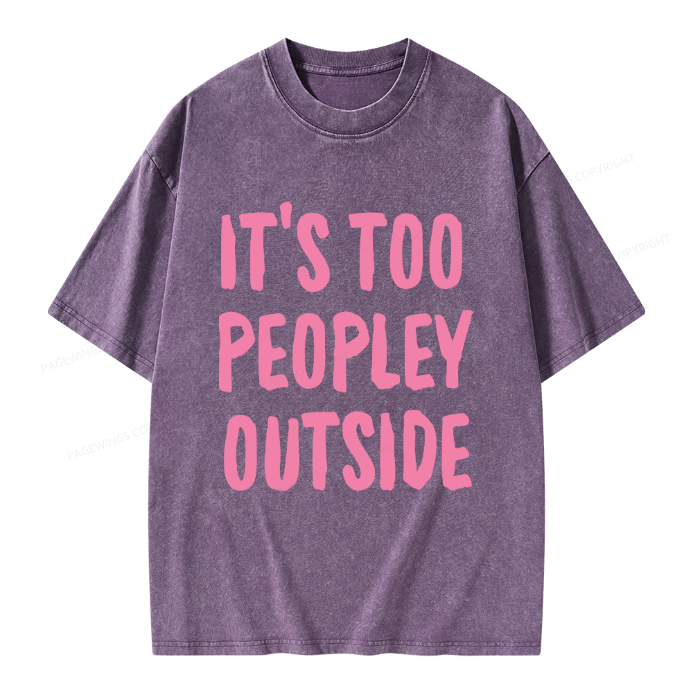 Pagewings It’s Too Peopley Outisde Unisex Washed T-shirt