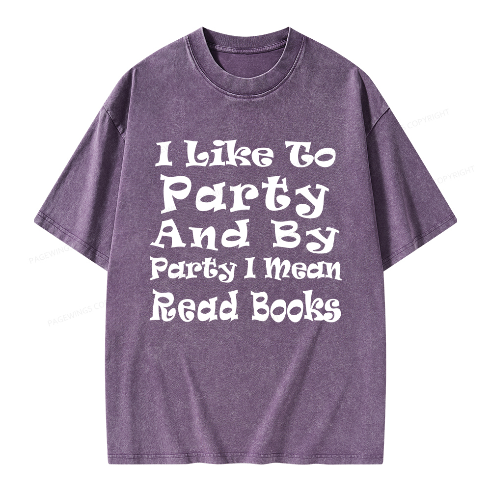 Pagewings I Like To Party And By Party I Mean Read Books Unisex Washed T-shirt