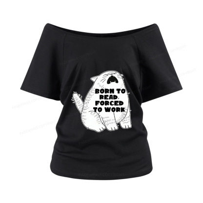 Pagewings Born To Read Forced To Work Women Off Shoulder T-shirts