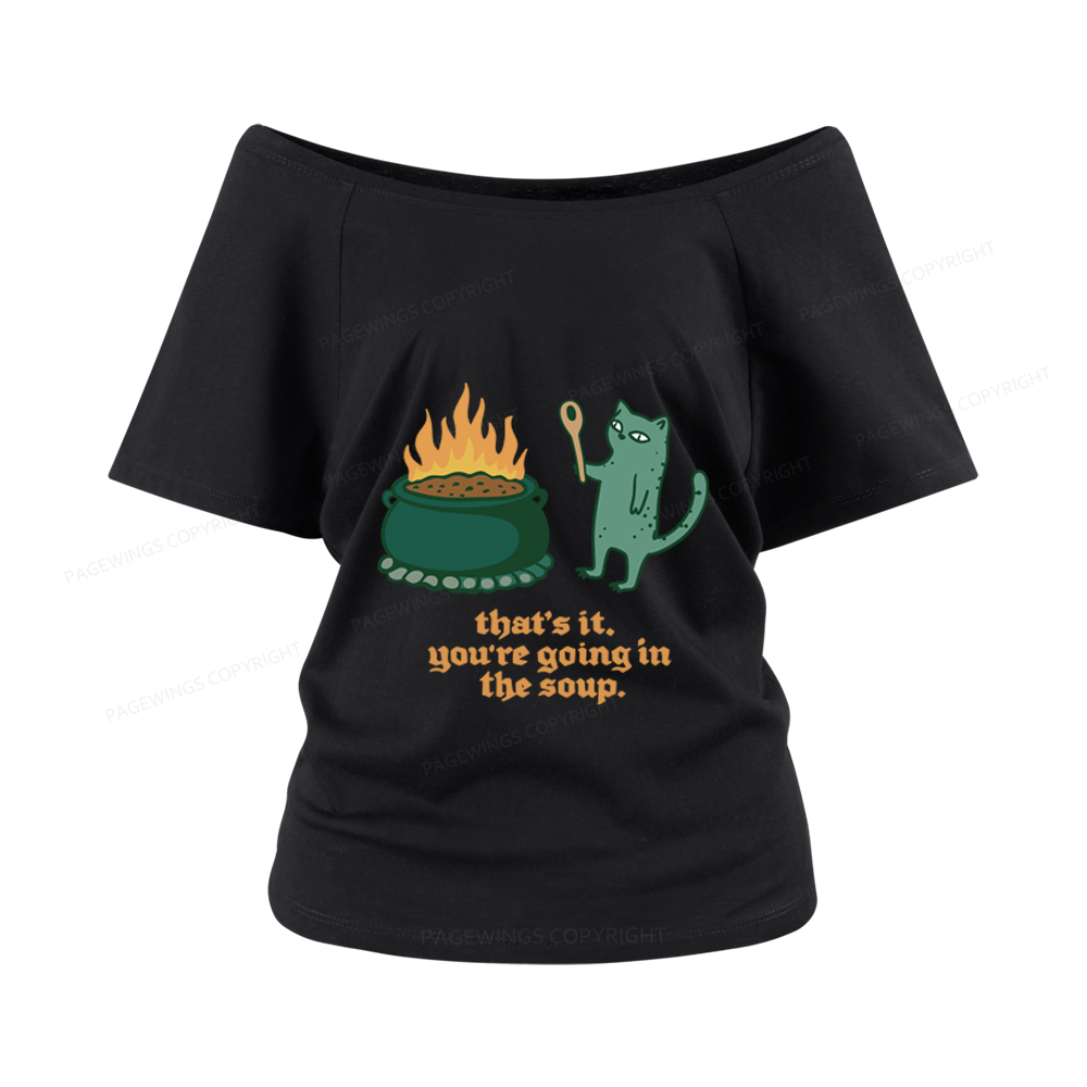 Pagewings You’re Going In The Soup Women Off Shoulder T-shirts
