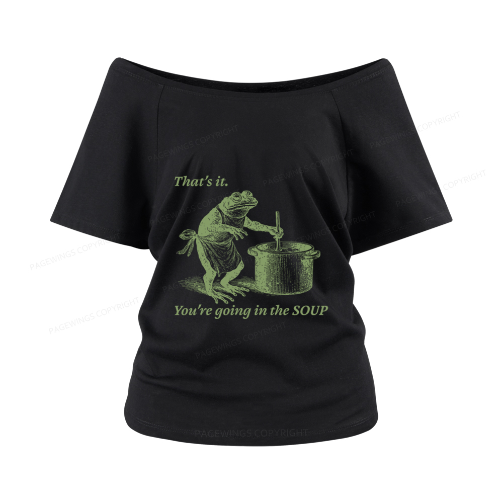 Pagewings That's It You're Going in the Soup Women Off Shoulder T-shirts