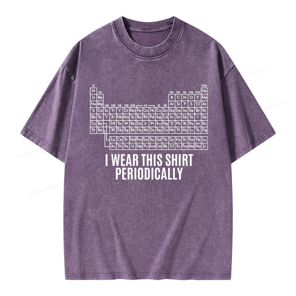 Pagewings I Wear This Shirt Periodically Unisex Washed T-shirt