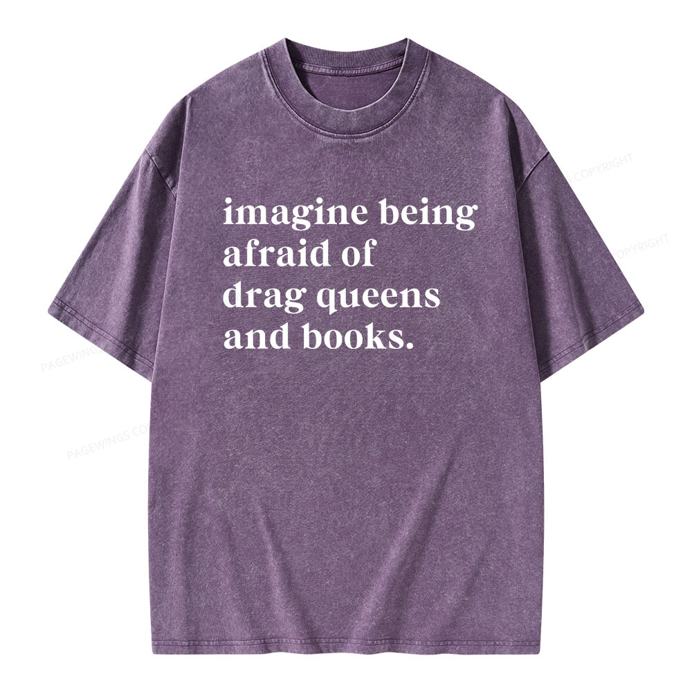 Pagewings Imagine Being Afraid Of Drag Queens And Books Unisex Washed T-shirt
