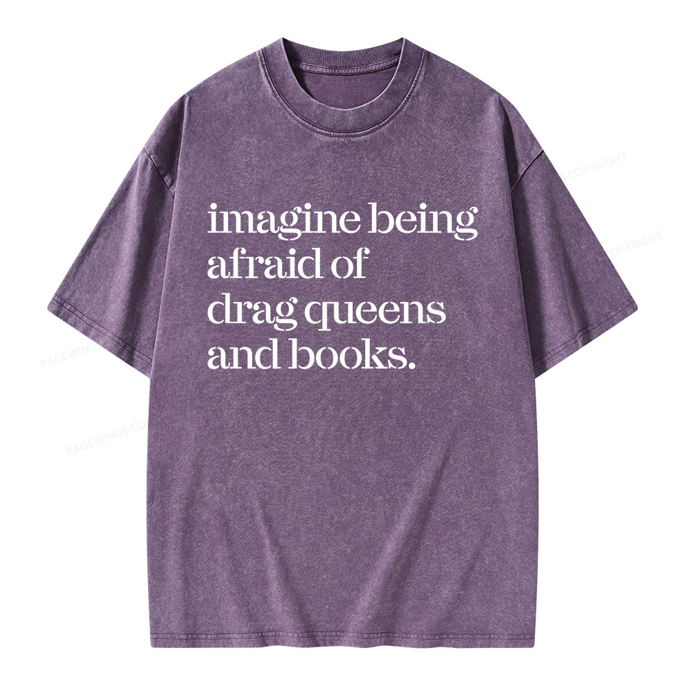 Pagewings Imagine Being Afraid Of Drag Queens And Books Unisex Washed T-shirt