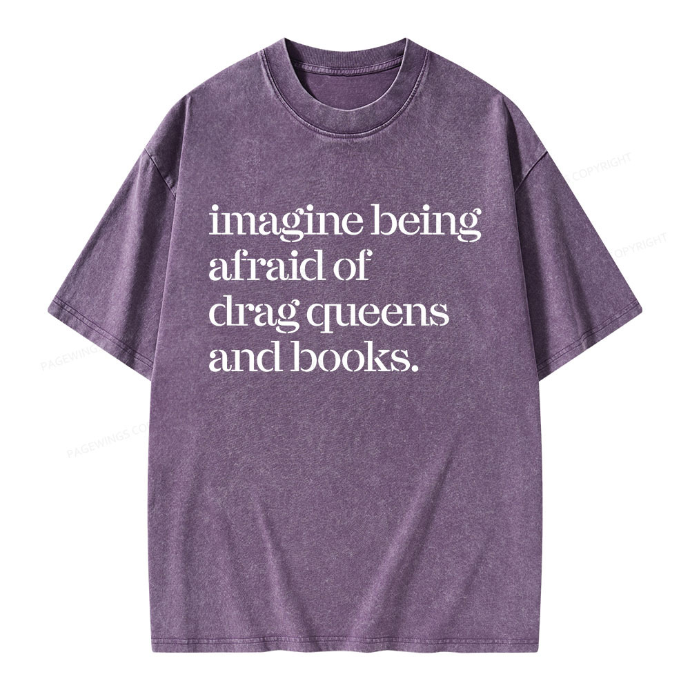 Pagewings Imagine Being Afraid Of Drag Queens And Books Unisex Washed T-shirt