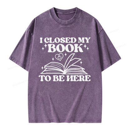 Pagewings I Closed My Book To Be Here Unisex Washed T-shirt