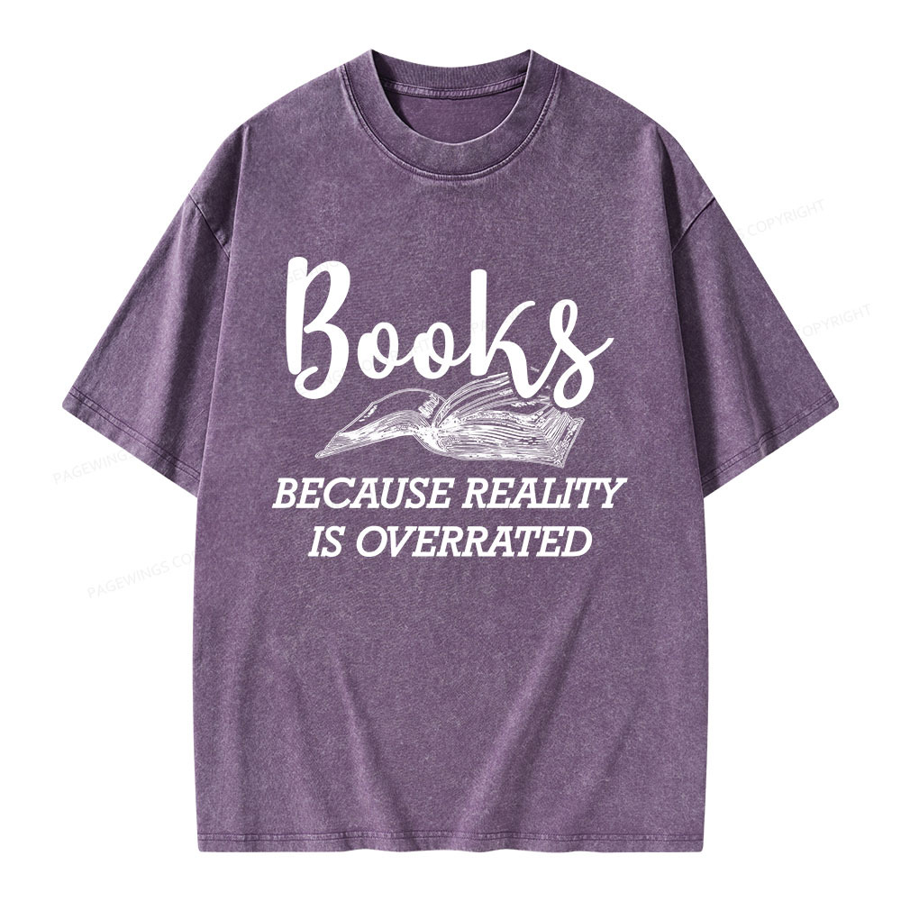 Pagewings Books Because Reality Is Overrated Unisex Washed T-shirt