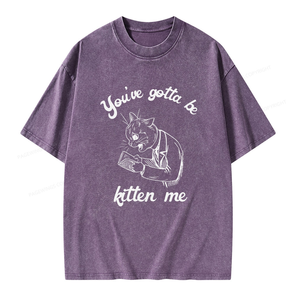 Pagewings You've Gotta Be Kitten Me Unisex Washed T-shirt