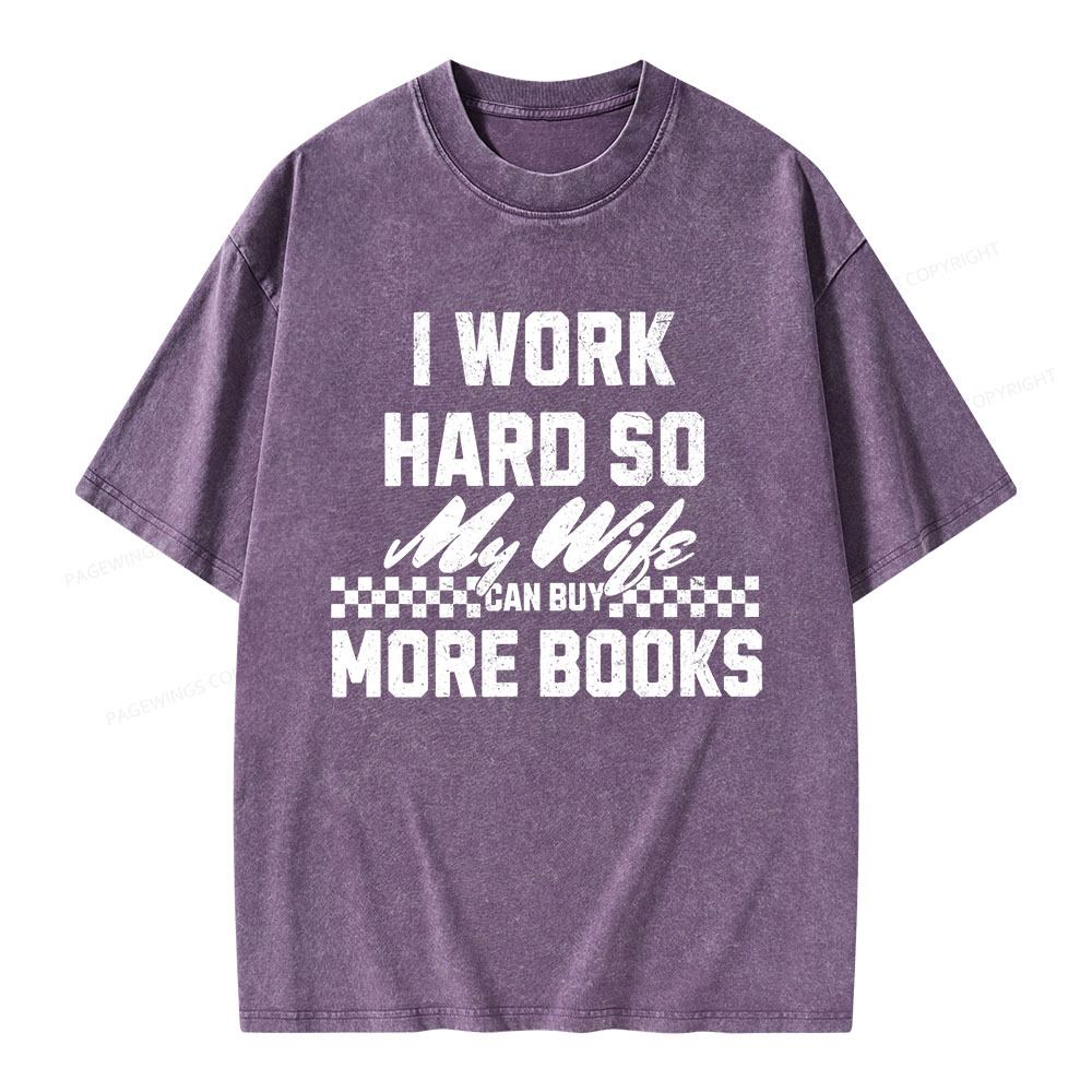 Pagewings I Work Hard So My Wife Can Buy More Books Unisex Washed T-shirt