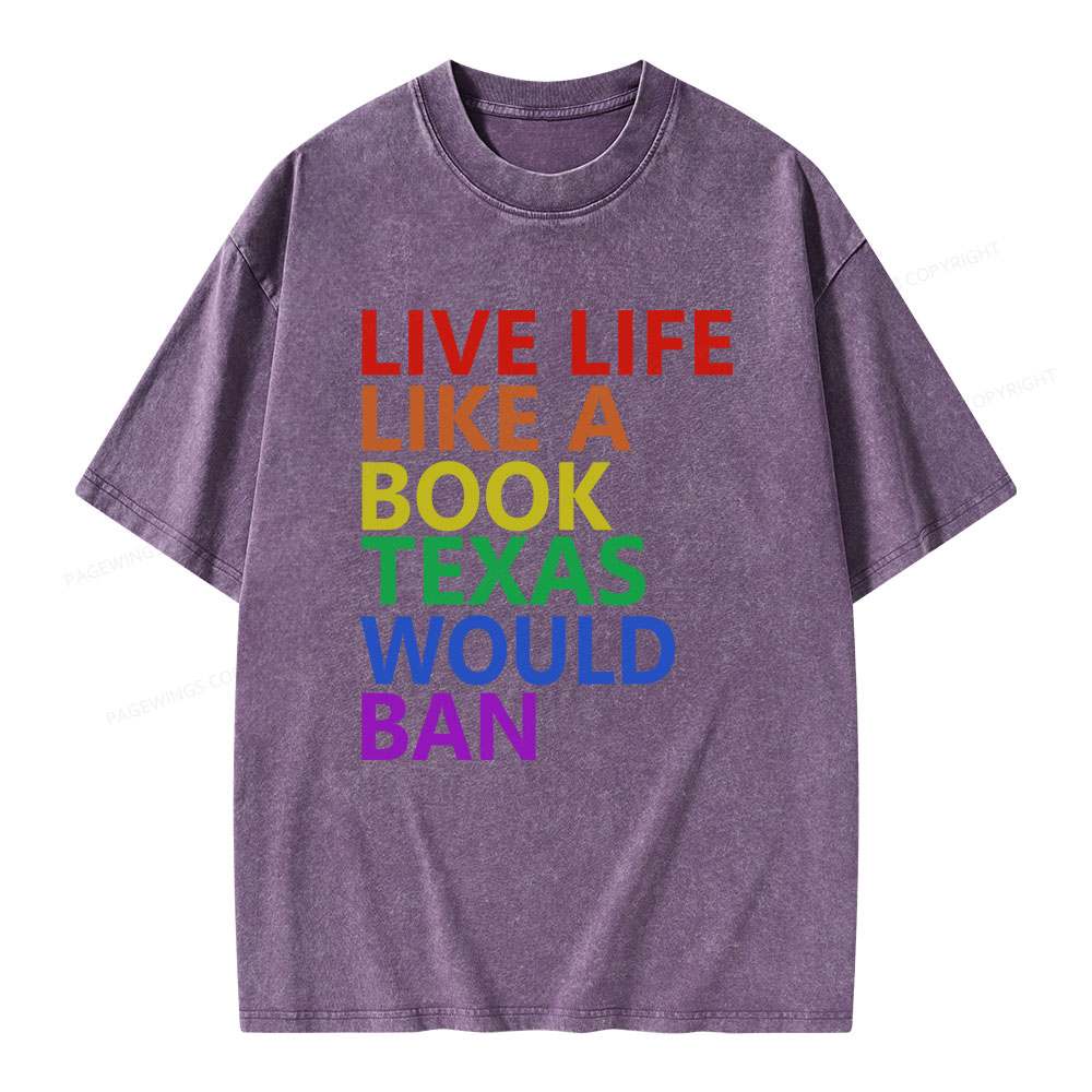 Pagewings Live Life Like A Book Texas Would Ban Unisex Washed T-shirt