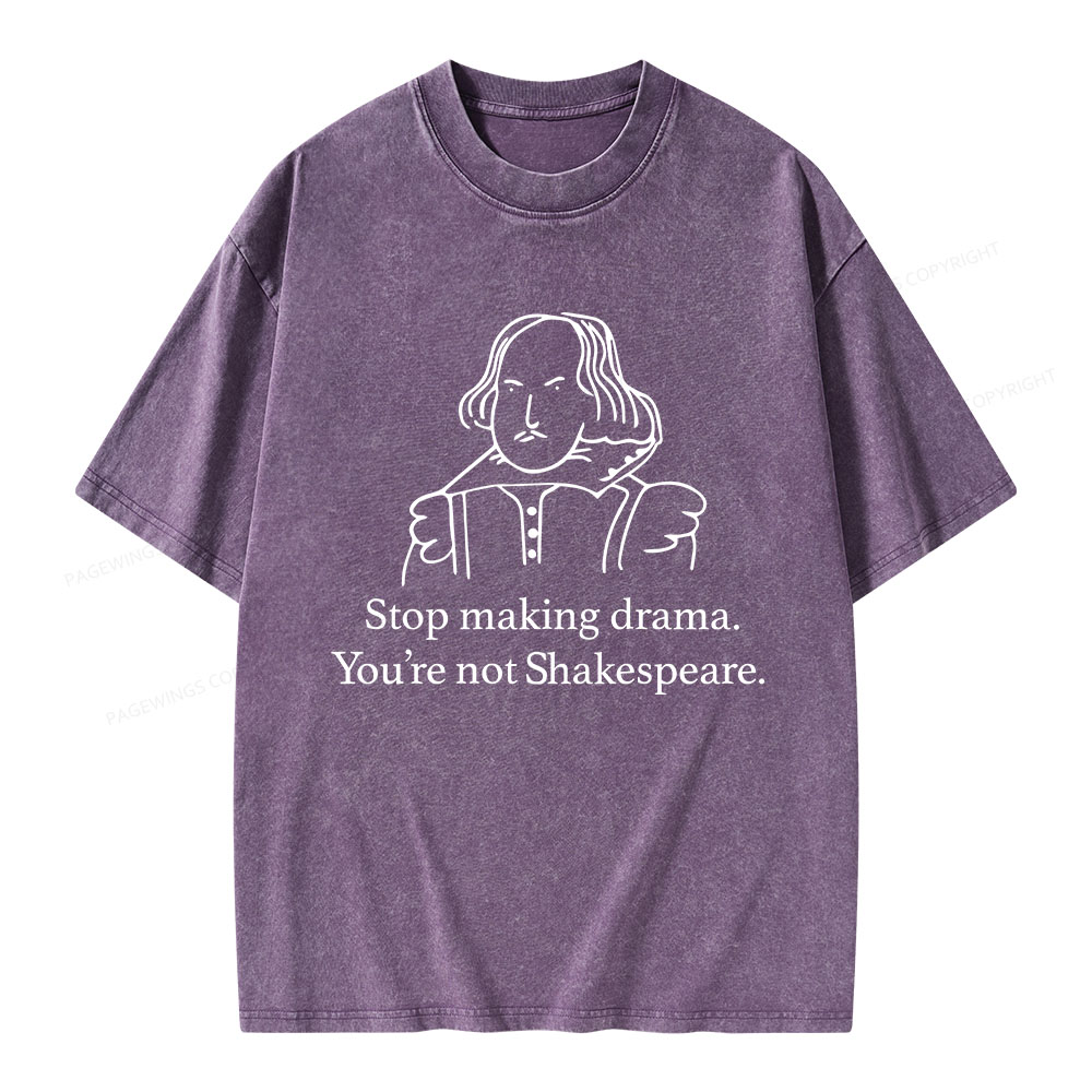 Pagewings Stop Making Drama You're Not Shakespeare Unisex Washed T-shirt