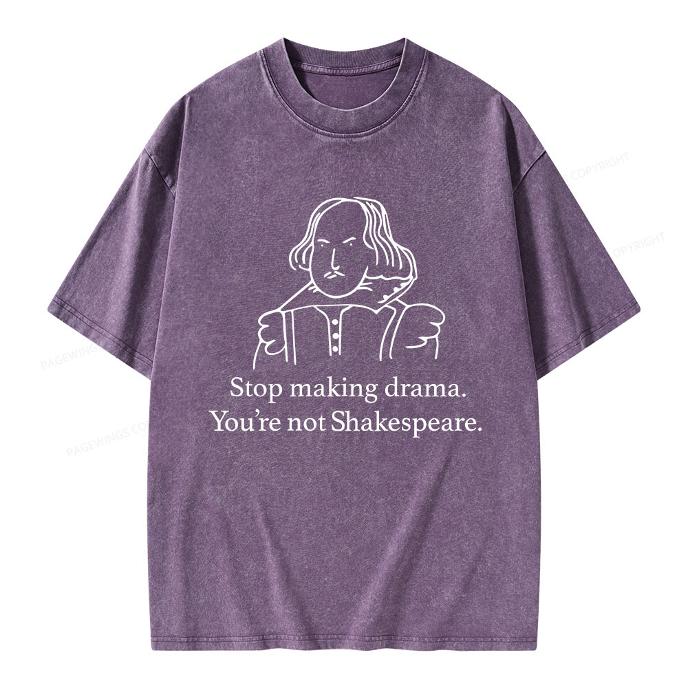 Pagewings Stop Making Drama You're Not Shakespeare Unisex Washed T-shirt