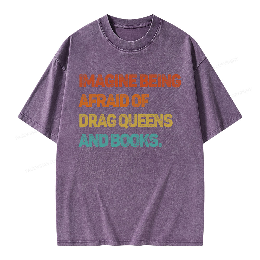 Pagewings Imagine Being Afraid Of Drag Queens And Books Unisex Washed T-shirt