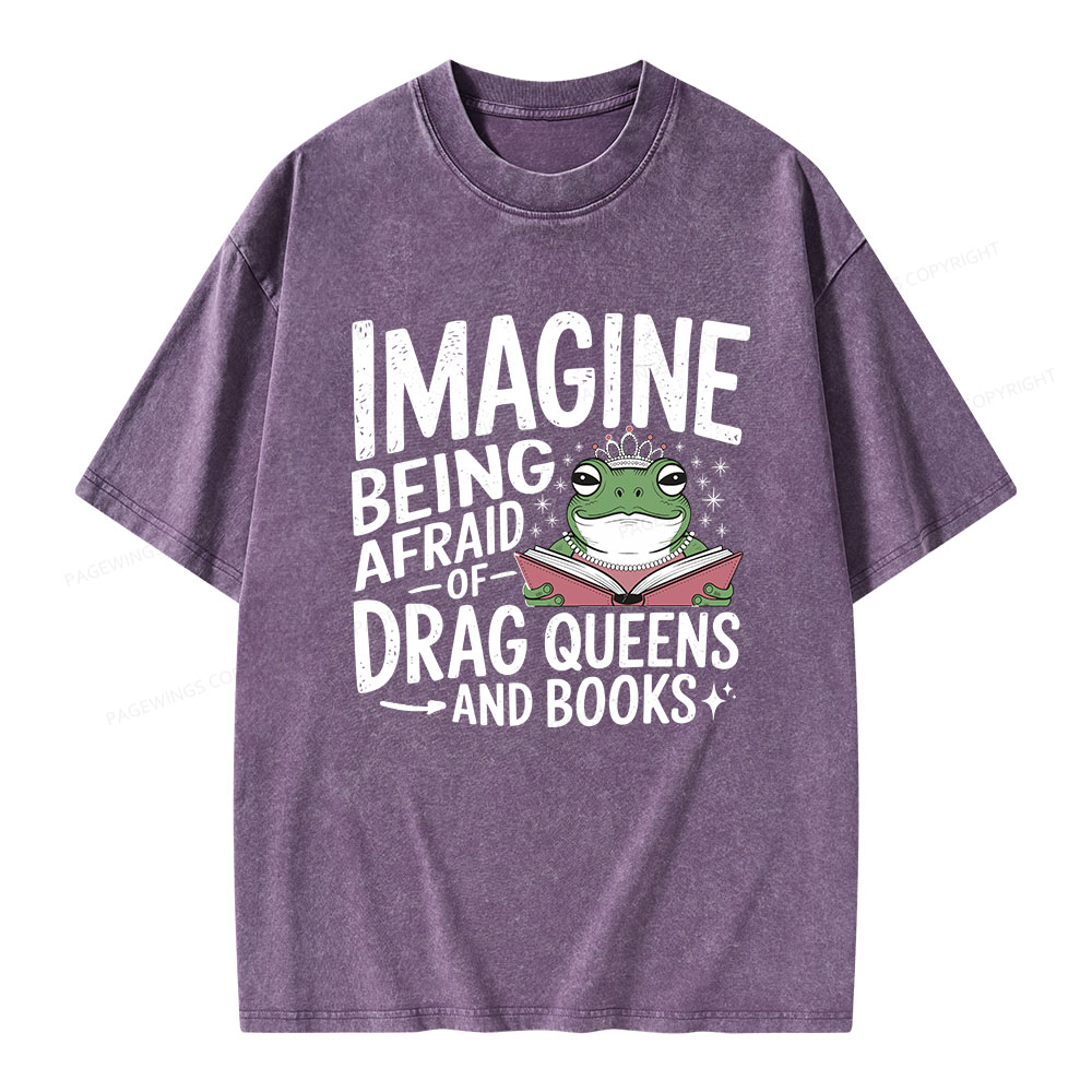 Pagewings Imagine Being Afraid Of Drag Queens And Books Unisex Washed T-shirt