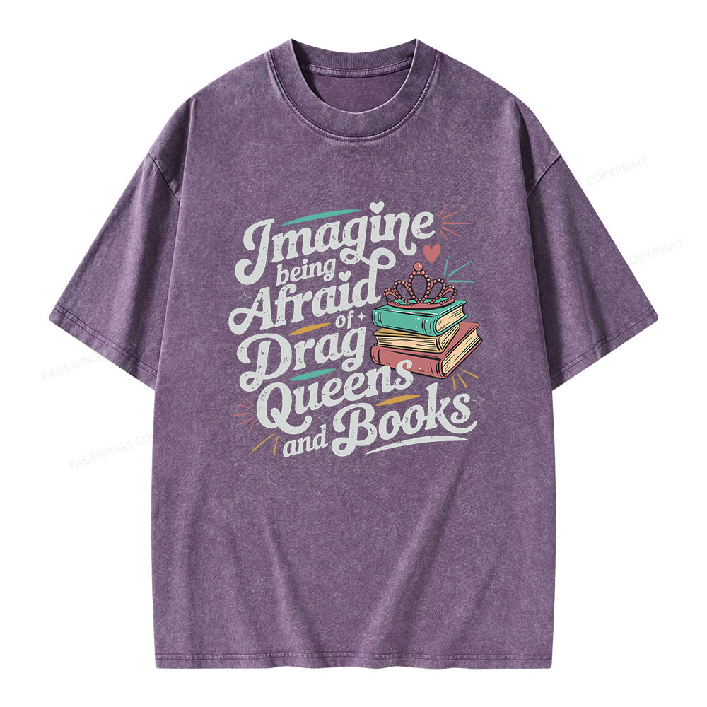 Pagewings Imagine Being Afraid Of Drag Queens And Books Unisex Washed T-shirt