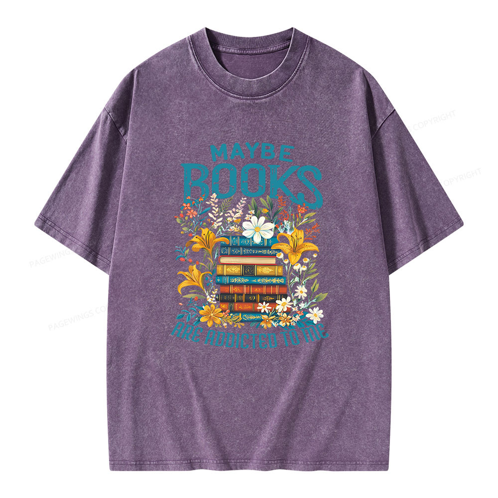 Pagewings Maybe Books Are Addicted To Me Unisex Washed T-shirt