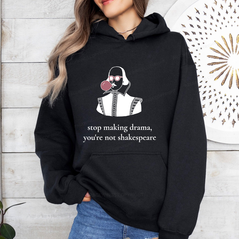 Pagewings Stop Making Drama You're Not Shakespeare Funny Unisex Classic Hoodie